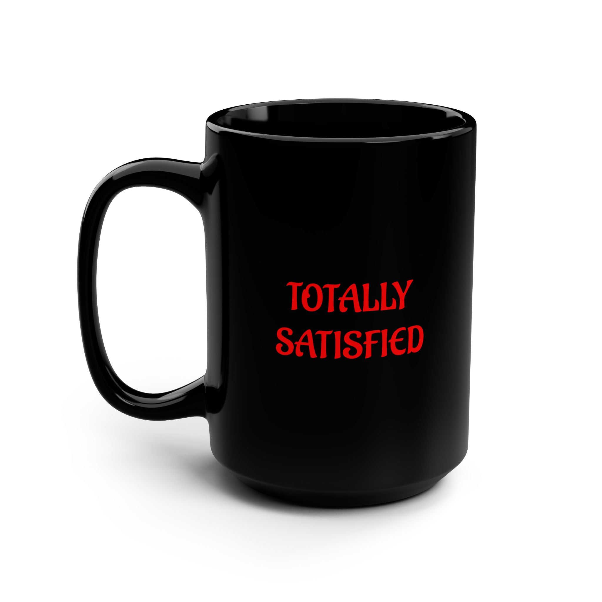 Totally Satisfied Black 15oz Mug  Law of Attraction Mug