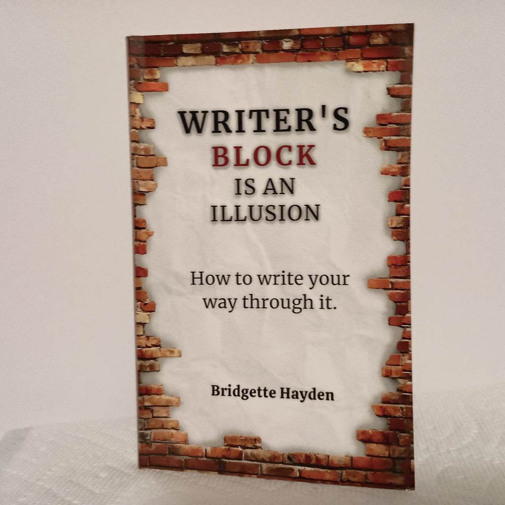 Writer's Block is an Illusion, How to write your way through it by Bridgette Hayden