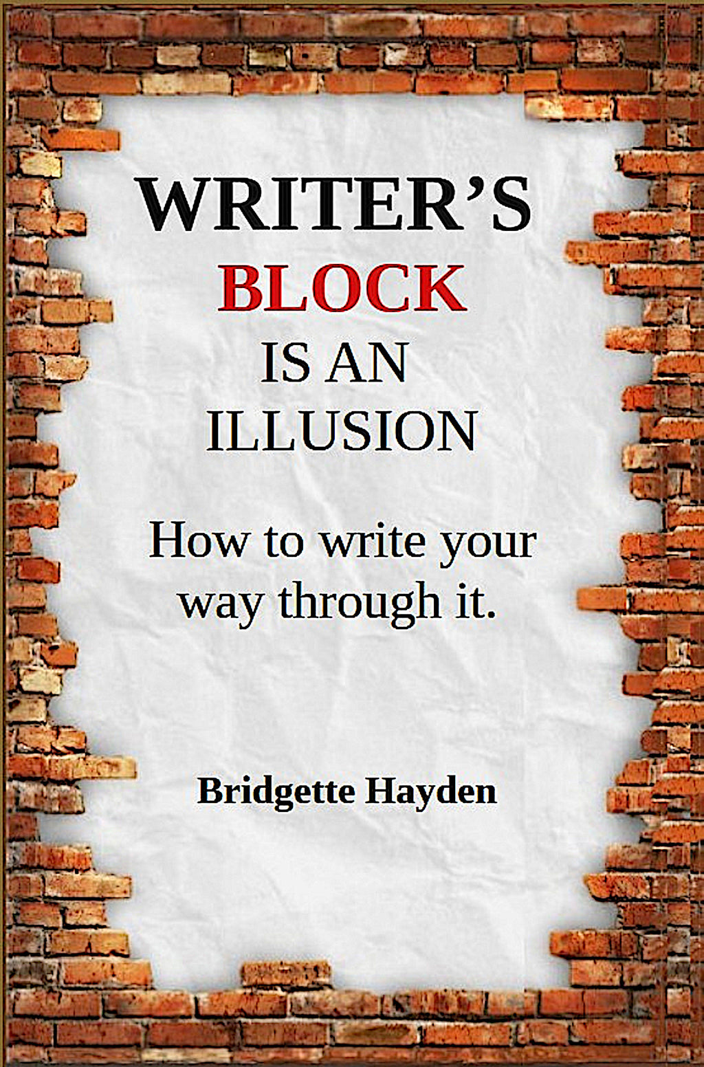 Writer's Block is an Illusion, How to write your way through it by Bridgette Hayden